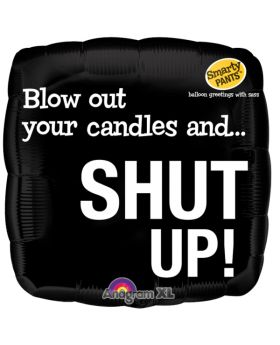 Blow Out Your Candles And Shut Up! Birthday Foil Balloon